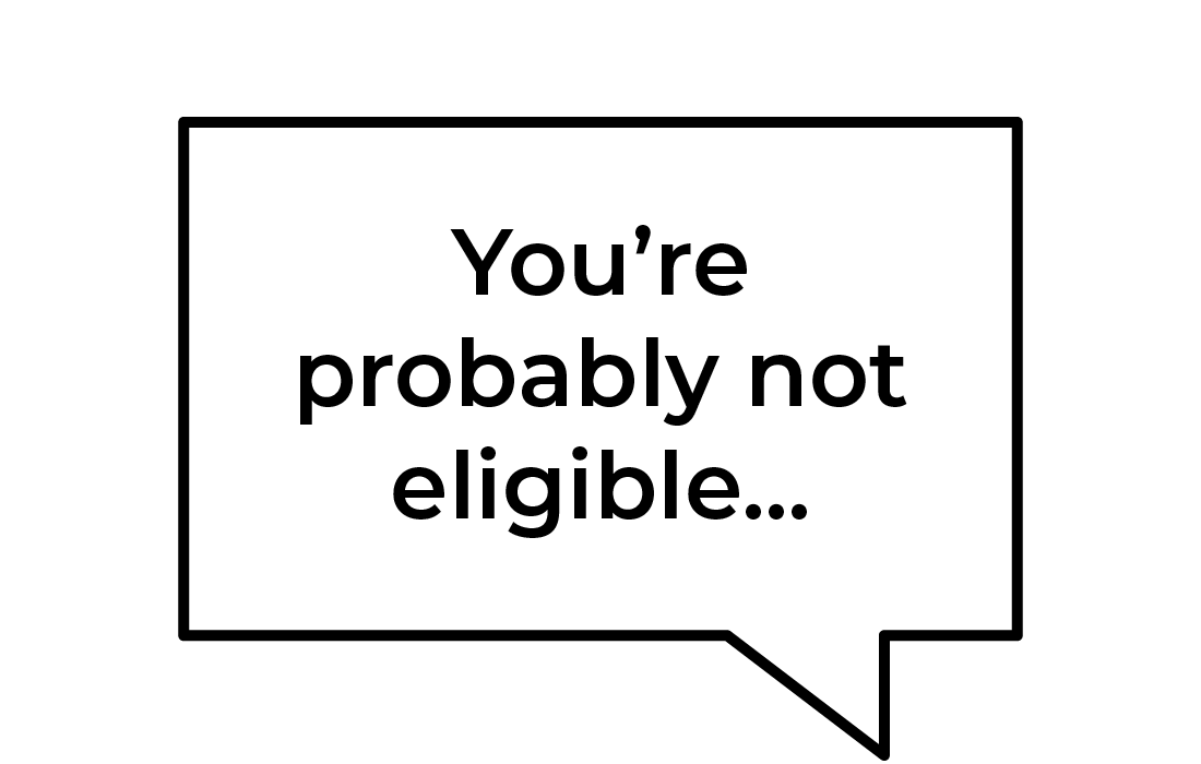 speech bubble with the text 'you're probably not eligible...'